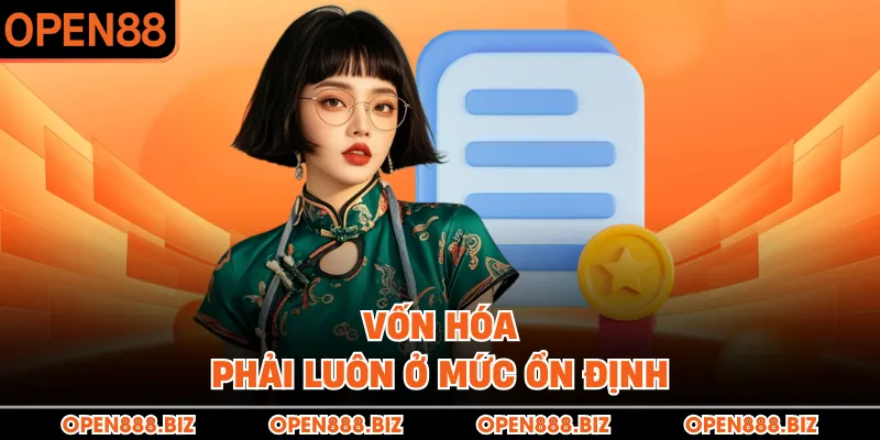 Vốn hóa phải luôn ở mức ổn định 